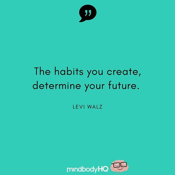 You are your habits... ___I...